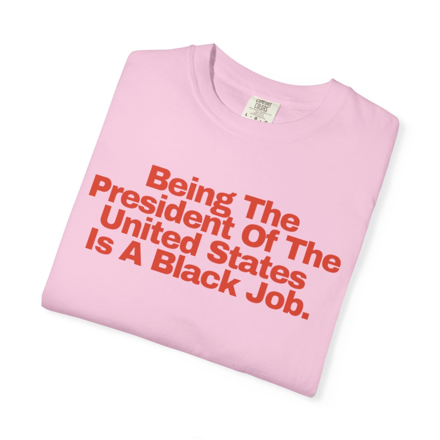 Being The President of The United States is a Black Job  - Unisex Garment-Dyed T-shirt