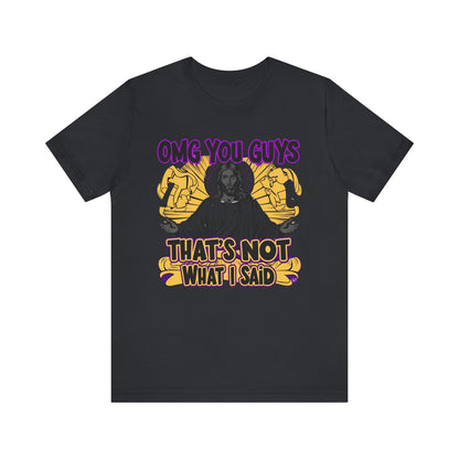 Thats Not What I Said Jesus Tee - Unisex Jersey Short Sleeve Shirt, Statement Tee, Gift for Activists, Casual Wear, Black History Month,