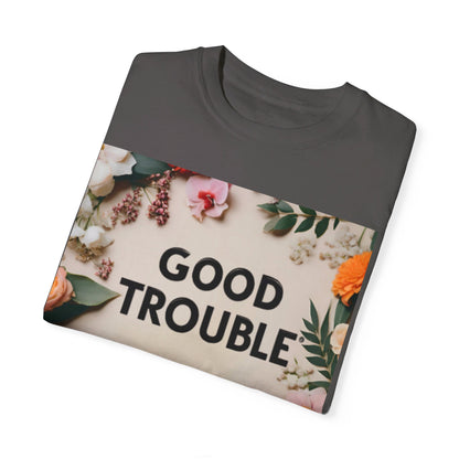 Good Trouble - Unisex Garment-Dyed T-shirt