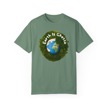 Earth is Ghetto  - Unisex Garment-Dyed T-shirt