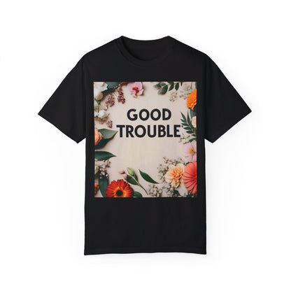 Good Trouble - Unisex Garment-Dyed T-shirt