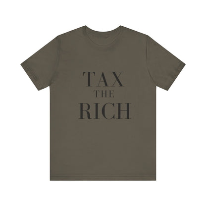 Tax The Rich Tee - Unisex Jersey Short Sleeve Shirt