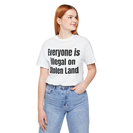 Everyone is illegal on Stolen Land - Unisex Jersey Short Sleeve Tee