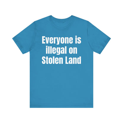 Everyone is illegal on Stolen Land - Unisex Jersey Short Sleeve Tee
