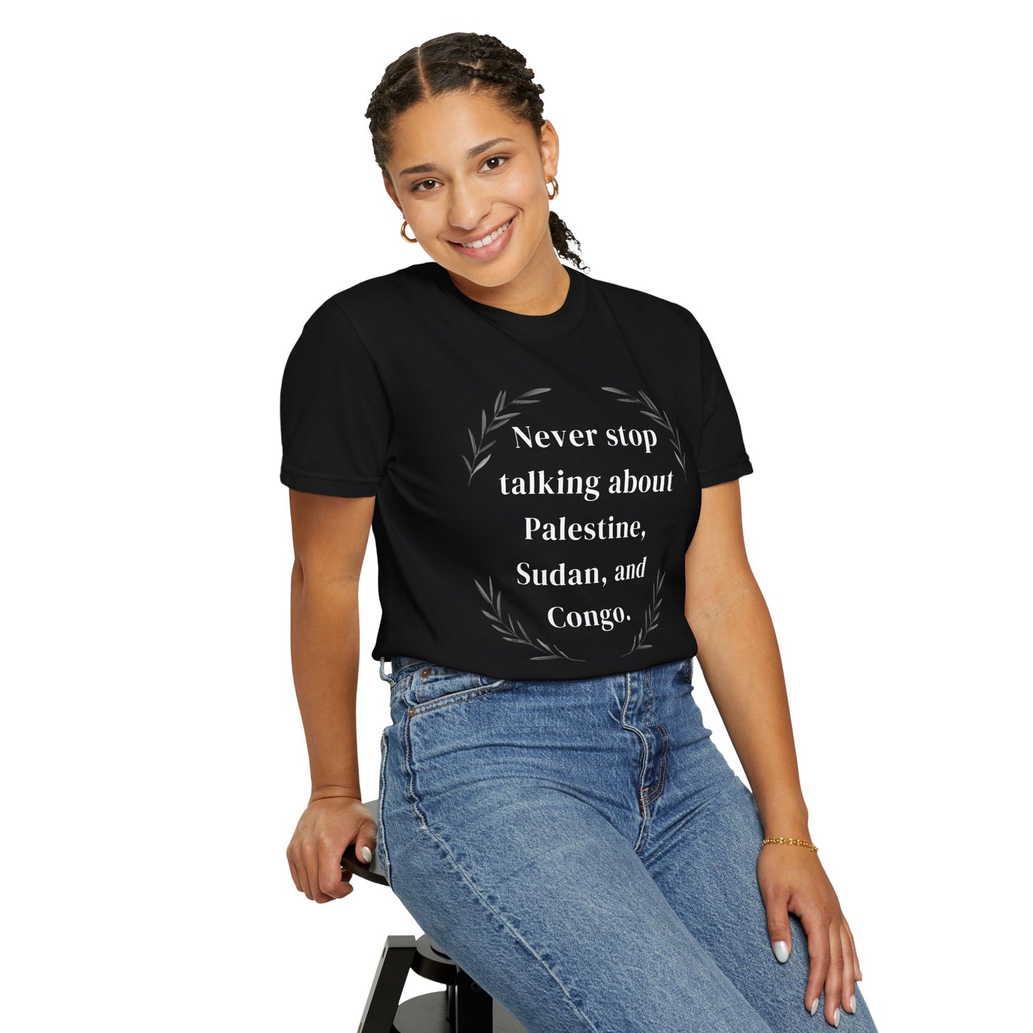 Never Stop Talking About Palestine, Congo, and Sudan - Unisex T-shirt