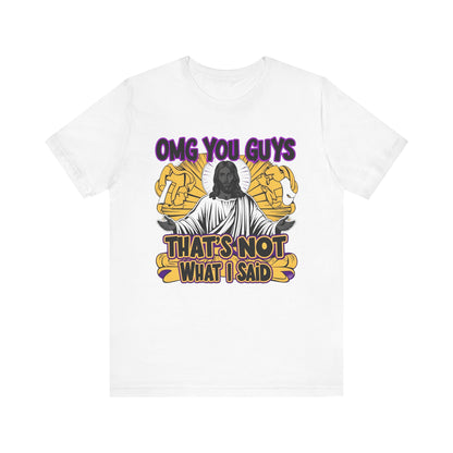Thats Not What I Said Jesus Tee - Unisex Jersey Short Sleeve Shirt, Statement Tee, Gift for Activists, Casual Wear, Black History Month,