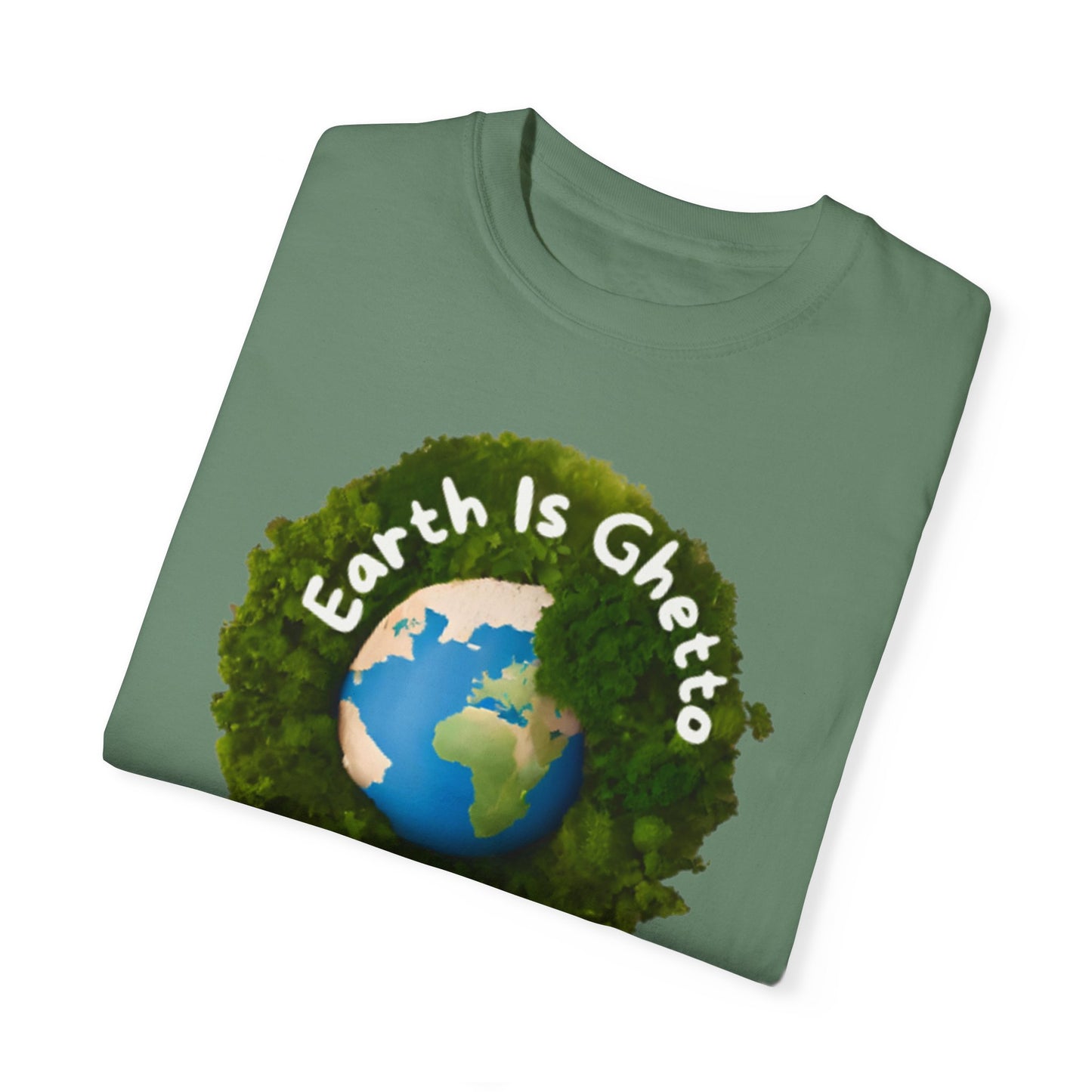 Earth is Ghetto  - Unisex Garment-Dyed T-shirt