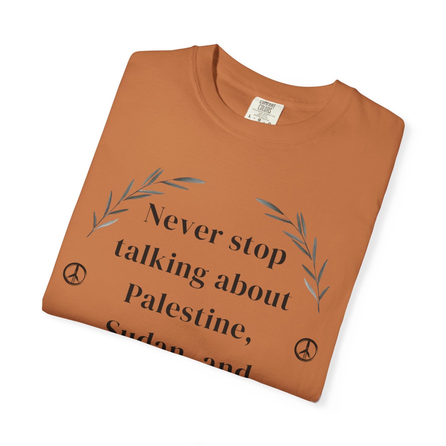 Never Stop Talking About Palestine, Congo, and Sudan - Unisex T-shirt