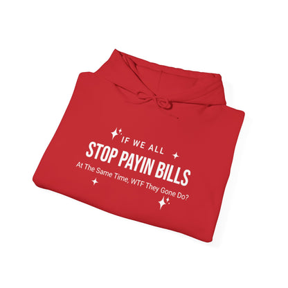 Stop Payin Bills - Unisex Heavy Blend™ Hooded Sweatshirt