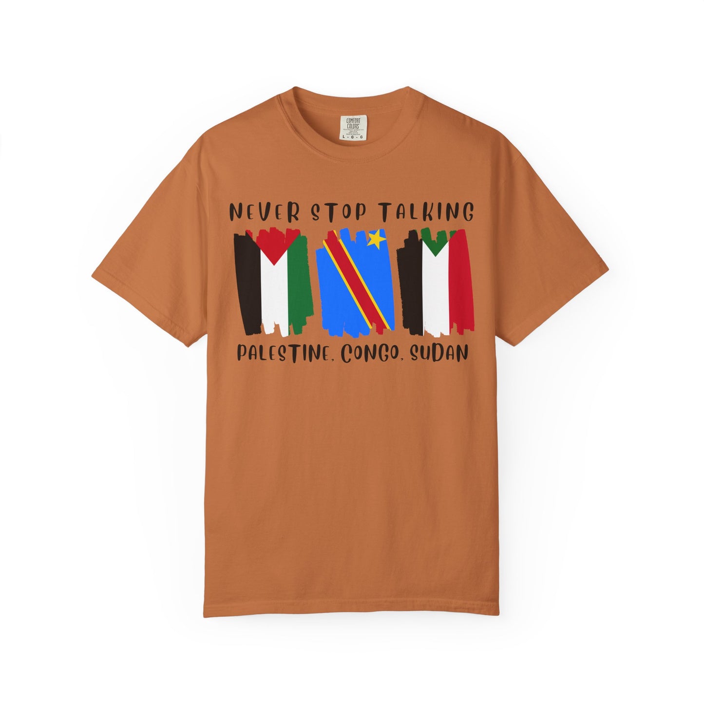 Never Stop Talking About Palestine, Congo, and Sudan - Unisex T-shirt