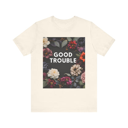 Good Trouble - Unisex Jersey Short Sleeve Tee