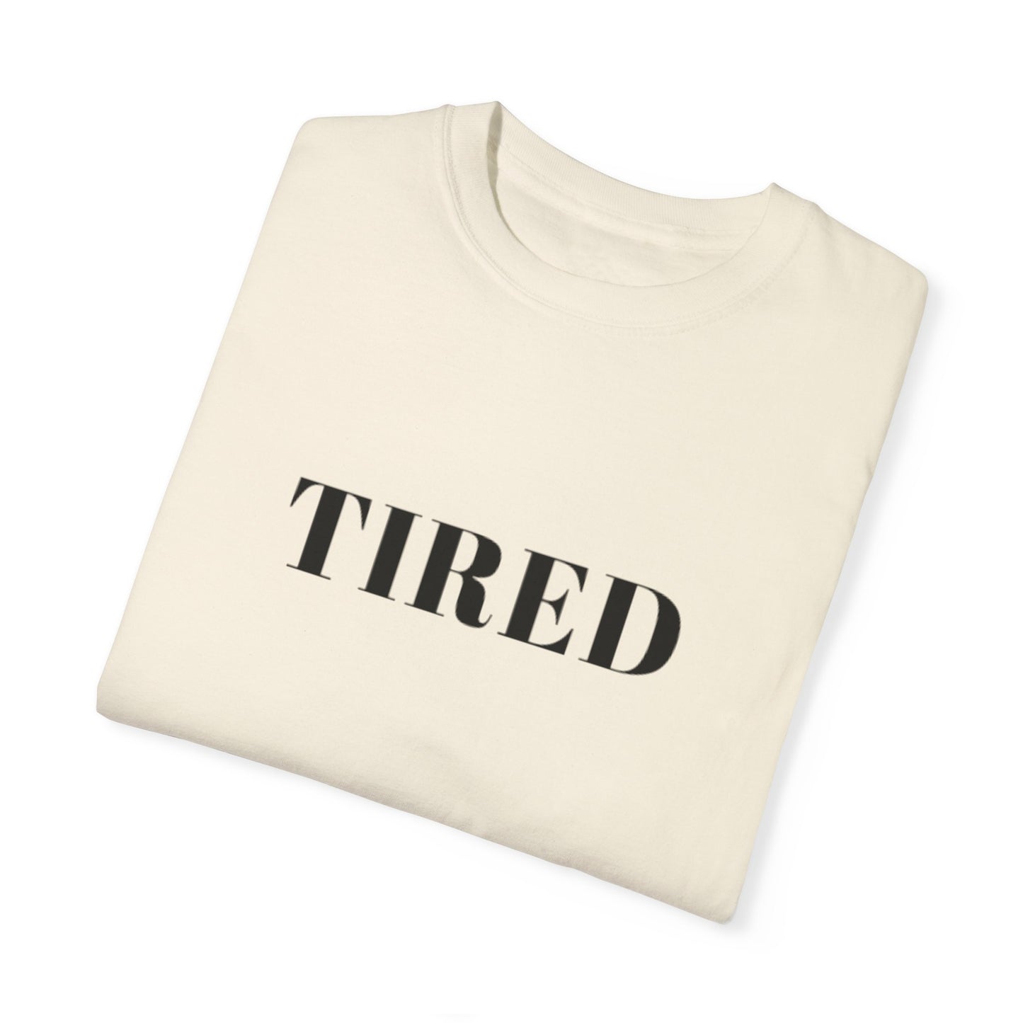 Tired  - Unisex Garment-Dyed T-shirt