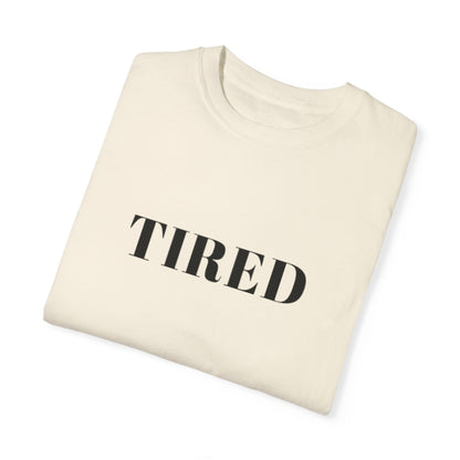 Tired  - Unisex Garment-Dyed T-shirt