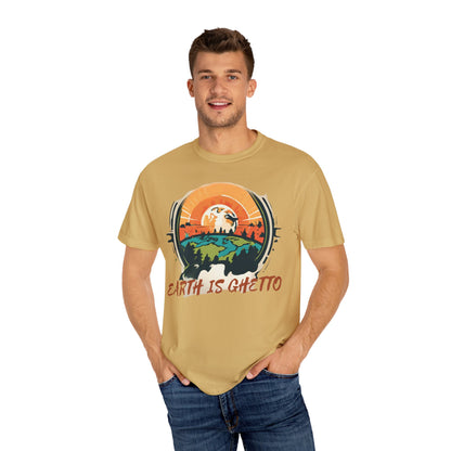 Earth is Ghetto  - Unisex Garment-Dyed T-shirt