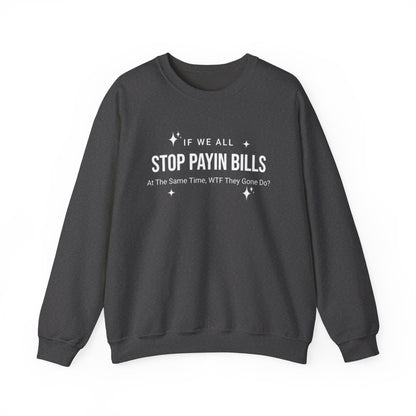 Stop Payin Bills Unisex Crewneck Sweatshirt, Summer Accessory, Economic Strike, Economic Black Out