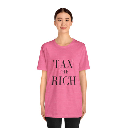 Tax The Rich Tee - Unisex Jersey Short Sleeve Shirt