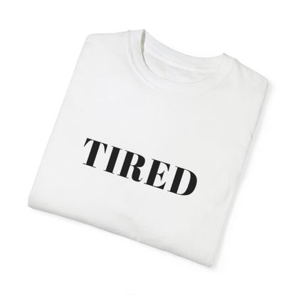 Tired  - Unisex Garment-Dyed T-shirt