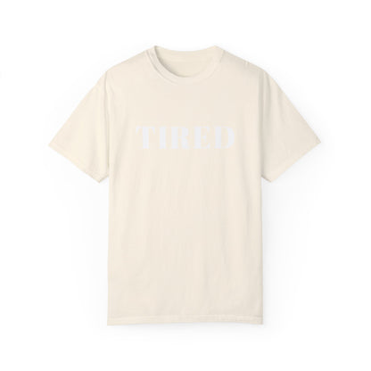 Tired  - Unisex Garment-Dyed T-shirt