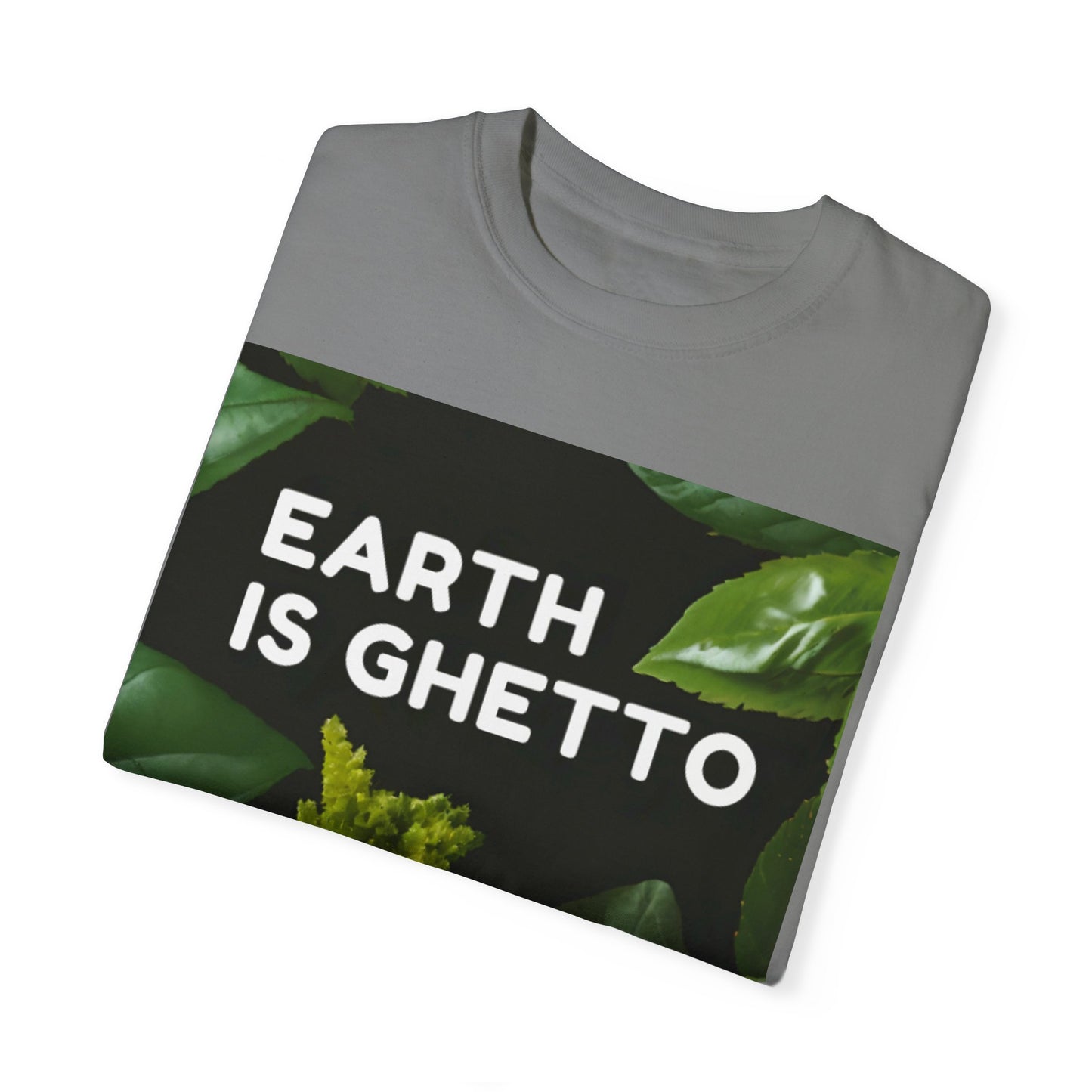 Earth is Ghetto  - Unisex Garment-Dyed T-shirt