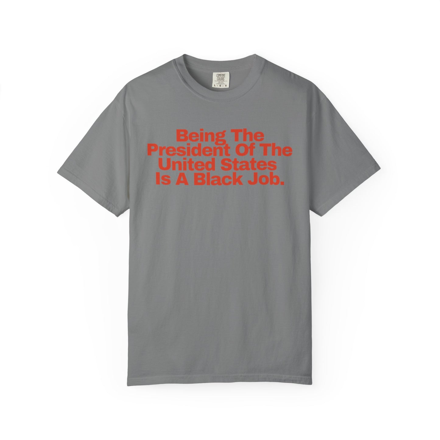 Being The President of The United States is a Black Job  - Unisex Garment-Dyed T-shirt
