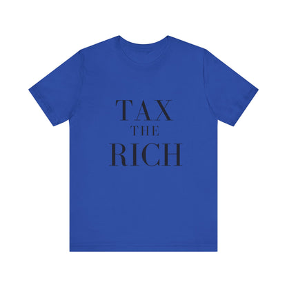 Tax The Rich Tee - Unisex Jersey Short Sleeve Shirt