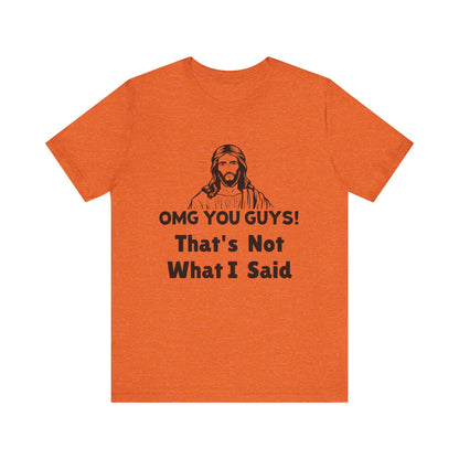 That's Not What I Said Jesus Tee - Unisex Jersey Short Sleeve Shirt, Statement Tee, Gift for Activists, Casual Wear, Hands Off Protest
