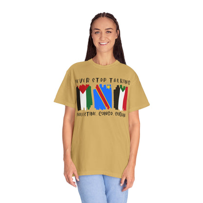 Never Stop Talking About Palestine, Congo, and Sudan - Unisex T-shirt