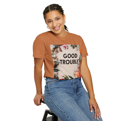 Good Trouble - Unisex Garment-Dyed T-shirt