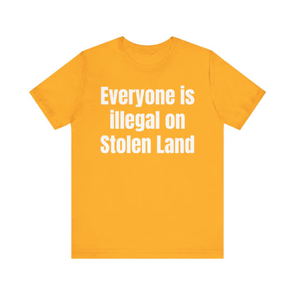 Everyone is illegal on Stolen Land - Unisex Jersey Short Sleeve Tee