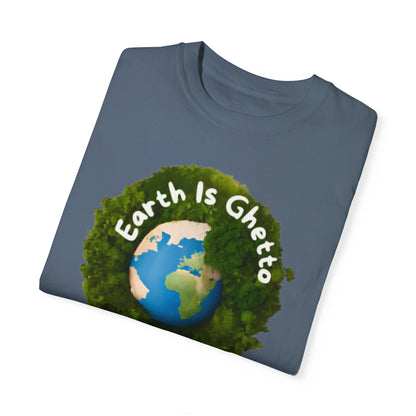 Earth is Ghetto  - Unisex Garment-Dyed T-shirt