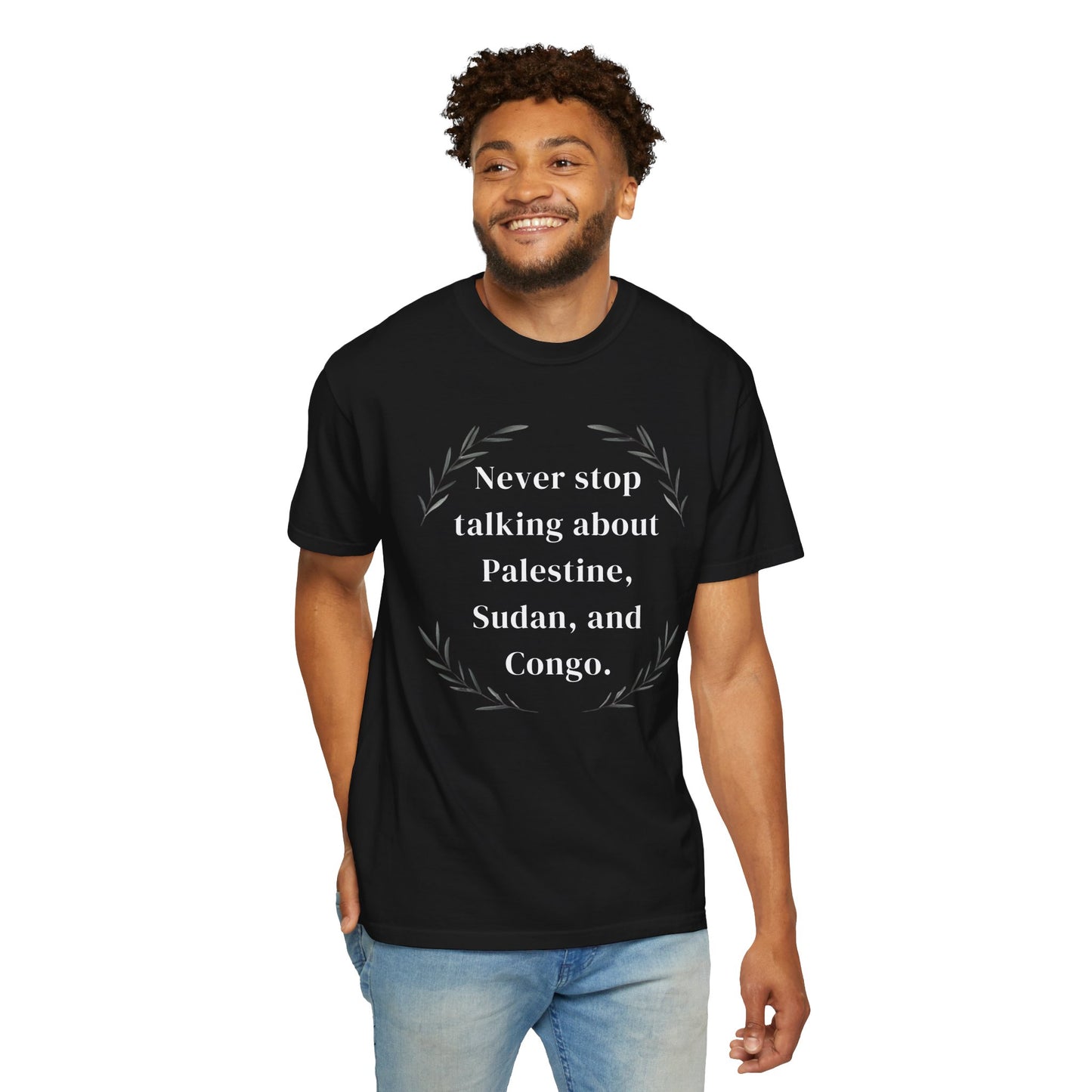 Never Stop Talking About Palestine, Congo, and Sudan - Unisex T-shirt