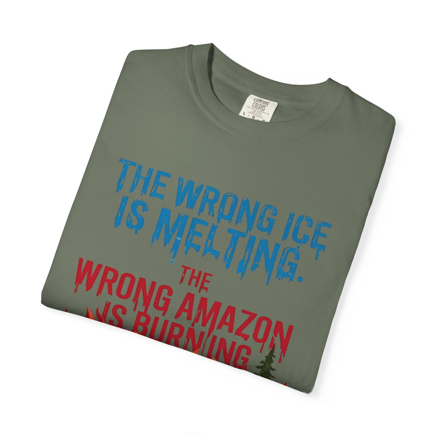 The Wrong Ice Is Melting The Wrong Amazon Is Burning Eco-Conscious Unisex T-Shirt - Climate Change Awareness Tee