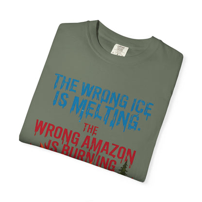 The Wrong Ice Is Melting The Wrong Amazon Is Burning Eco-Conscious Unisex T-Shirt - Climate Change Awareness Tee