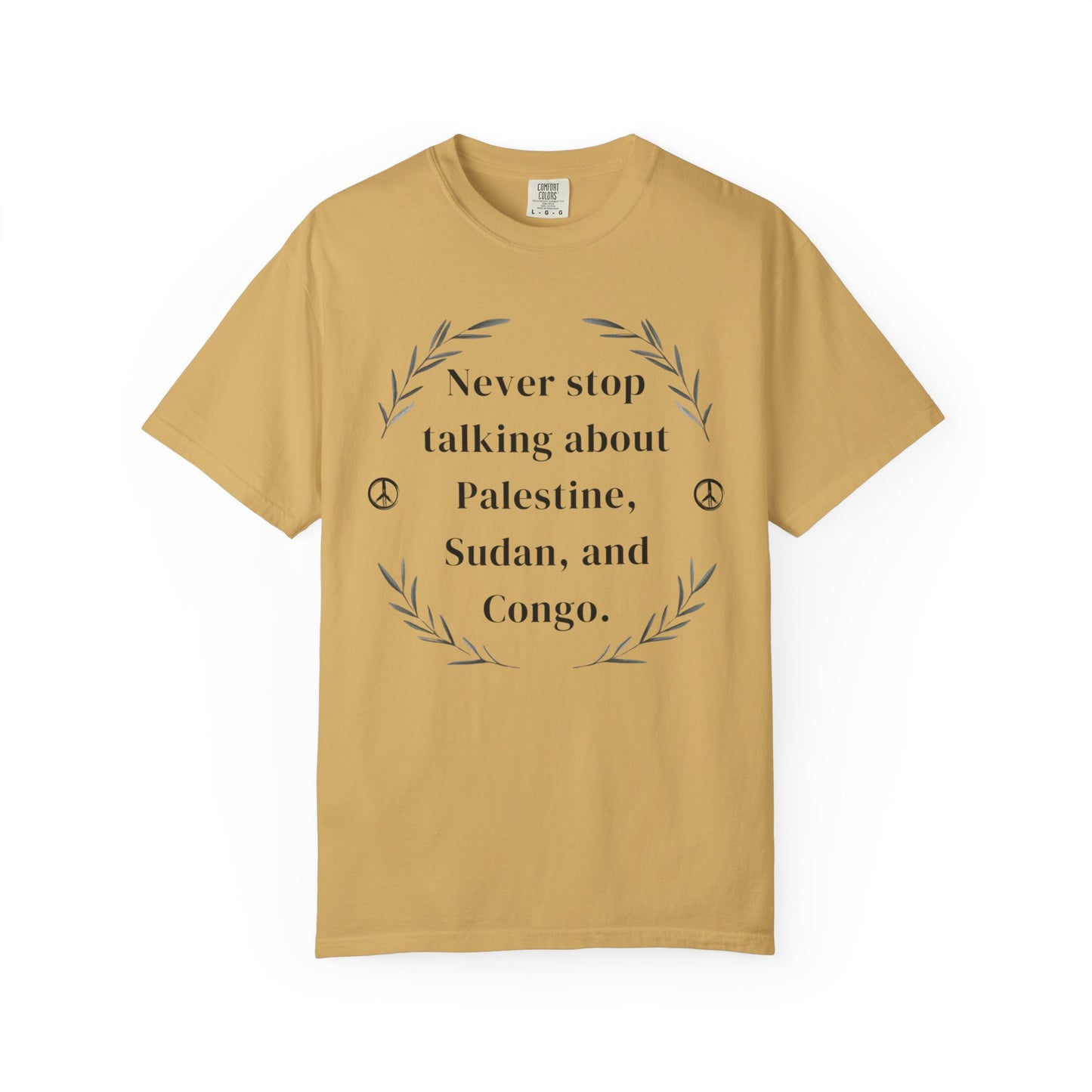 Never Stop Talking About Palestine, Congo, and Sudan - Unisex T-shirt