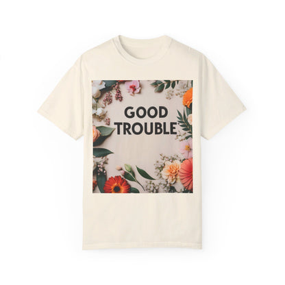 Good Trouble - Unisex Garment-Dyed T-shirt