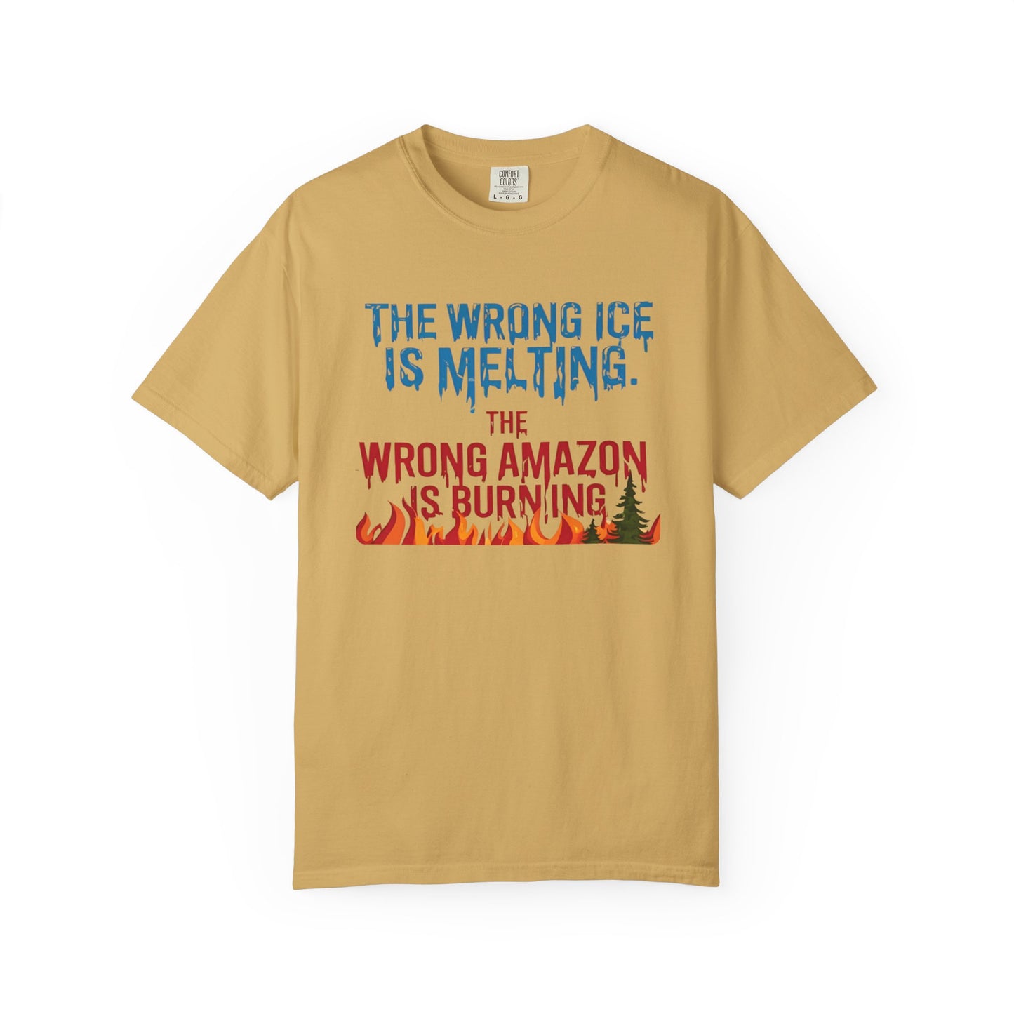 The Wrong Ice Is Melting The Wrong Amazon Is Burning Eco-Conscious Unisex T-Shirt - Climate Change Awareness Tee
