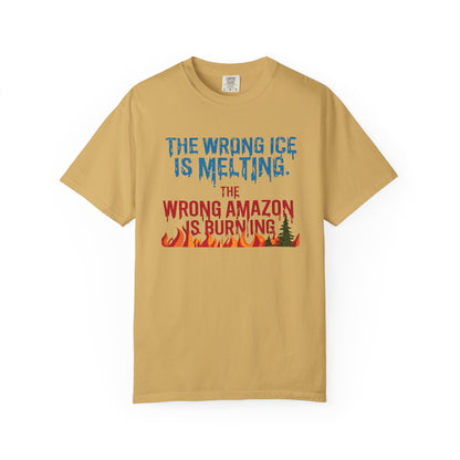The Wrong Ice Is Melting The Wrong Amazon Is Burning Eco-Conscious Unisex T-Shirt - Climate Change Awareness Tee