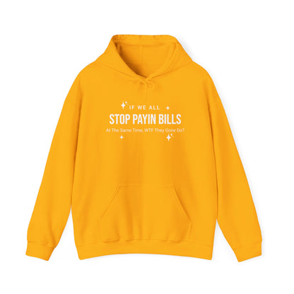 Stop Payin Bills - Unisex Heavy Blend™ Hooded Sweatshirt