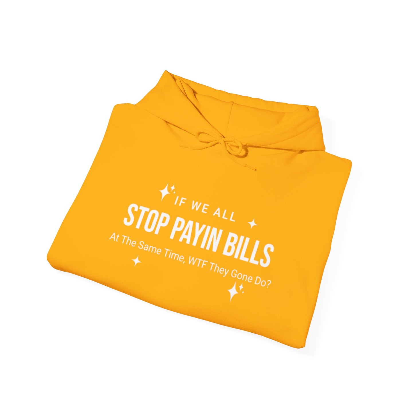 Stop Payin Bills - Unisex Heavy Blend™ Hooded Sweatshirt
