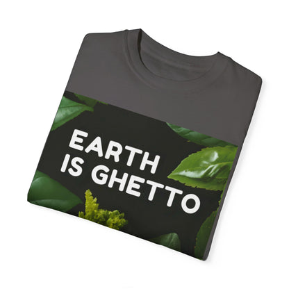 Earth is Ghetto  - Unisex Garment-Dyed T-shirt