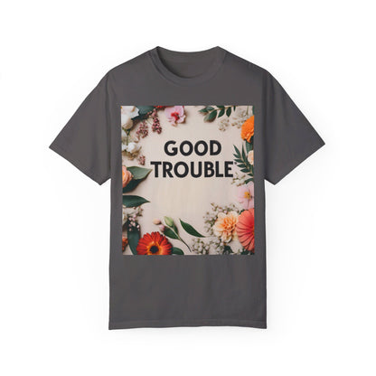 Good Trouble - Unisex Garment-Dyed T-shirt