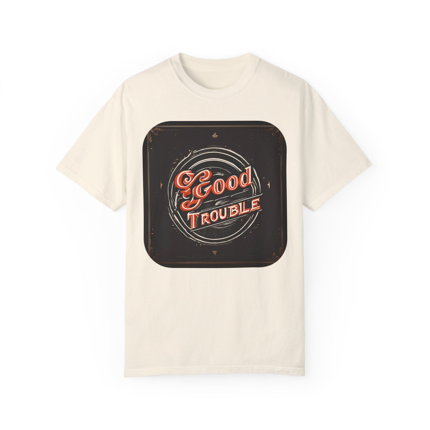 Good Trouble - Unisex Garment-Dyed T-shirt