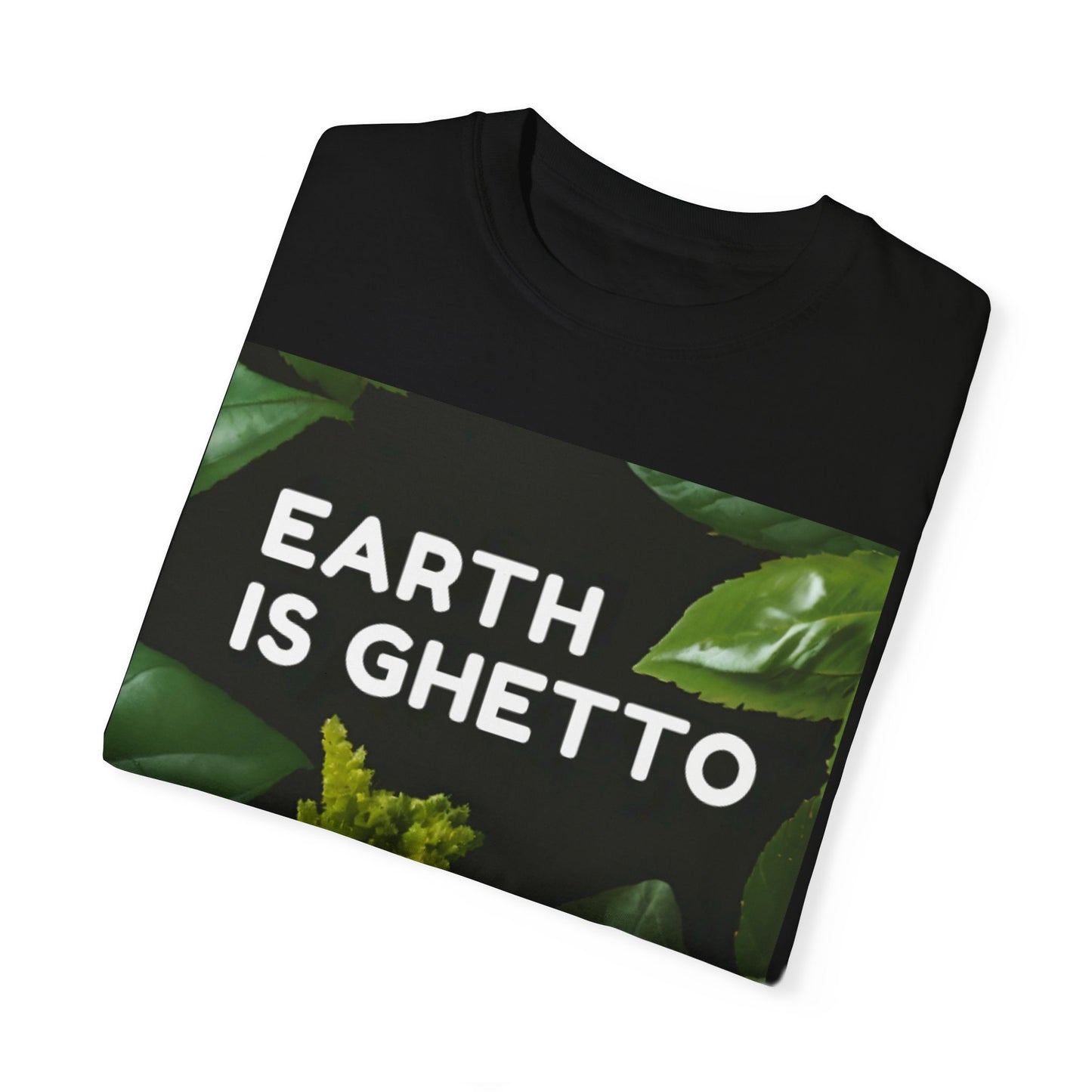 Earth is Ghetto  - Unisex Garment-Dyed T-shirt