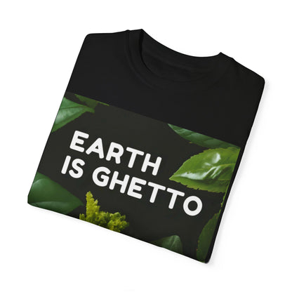 Earth is Ghetto  - Unisex Garment-Dyed T-shirt