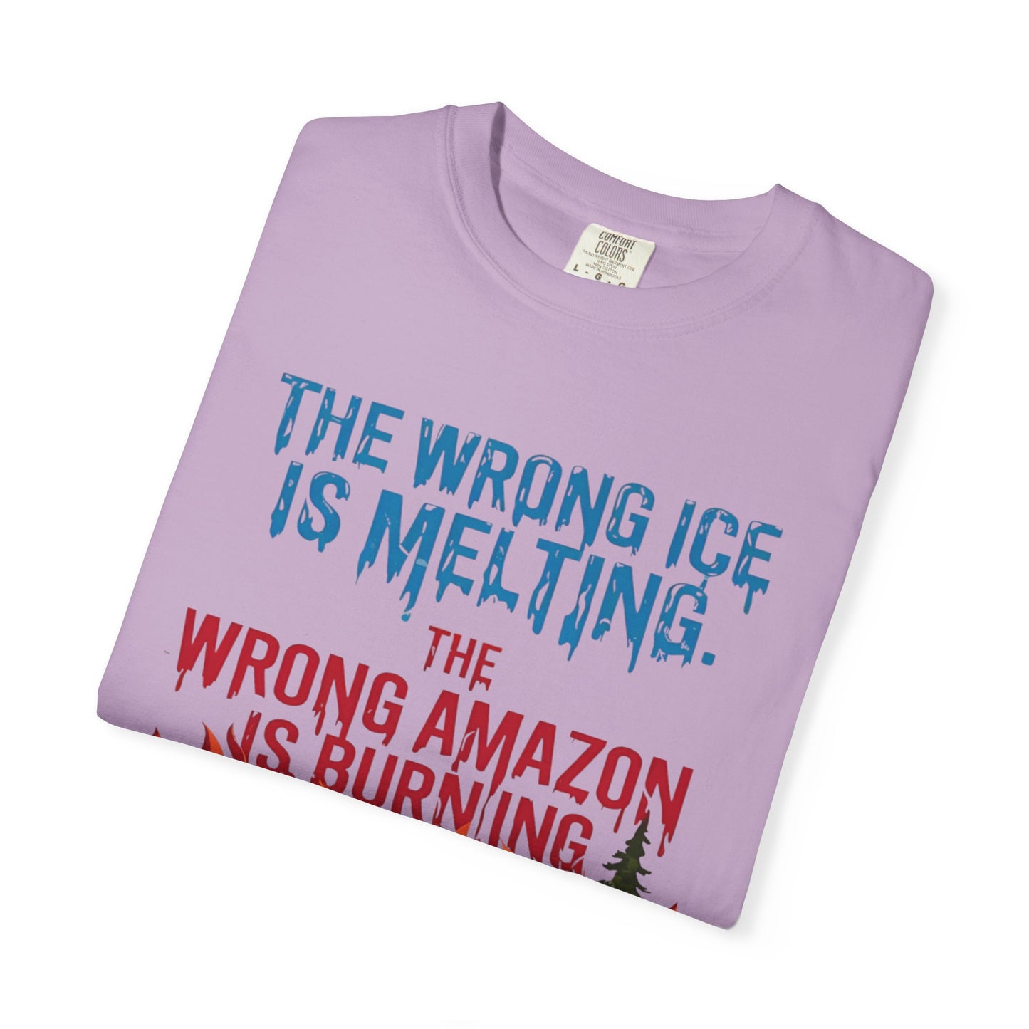The Wrong Ice Is Melting The Wrong Amazon Is Burning Eco-Conscious Unisex T-Shirt - Climate Change Awareness Tee