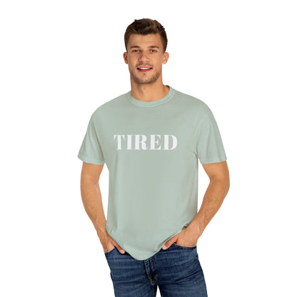Tired  - Unisex Garment-Dyed T-shirt