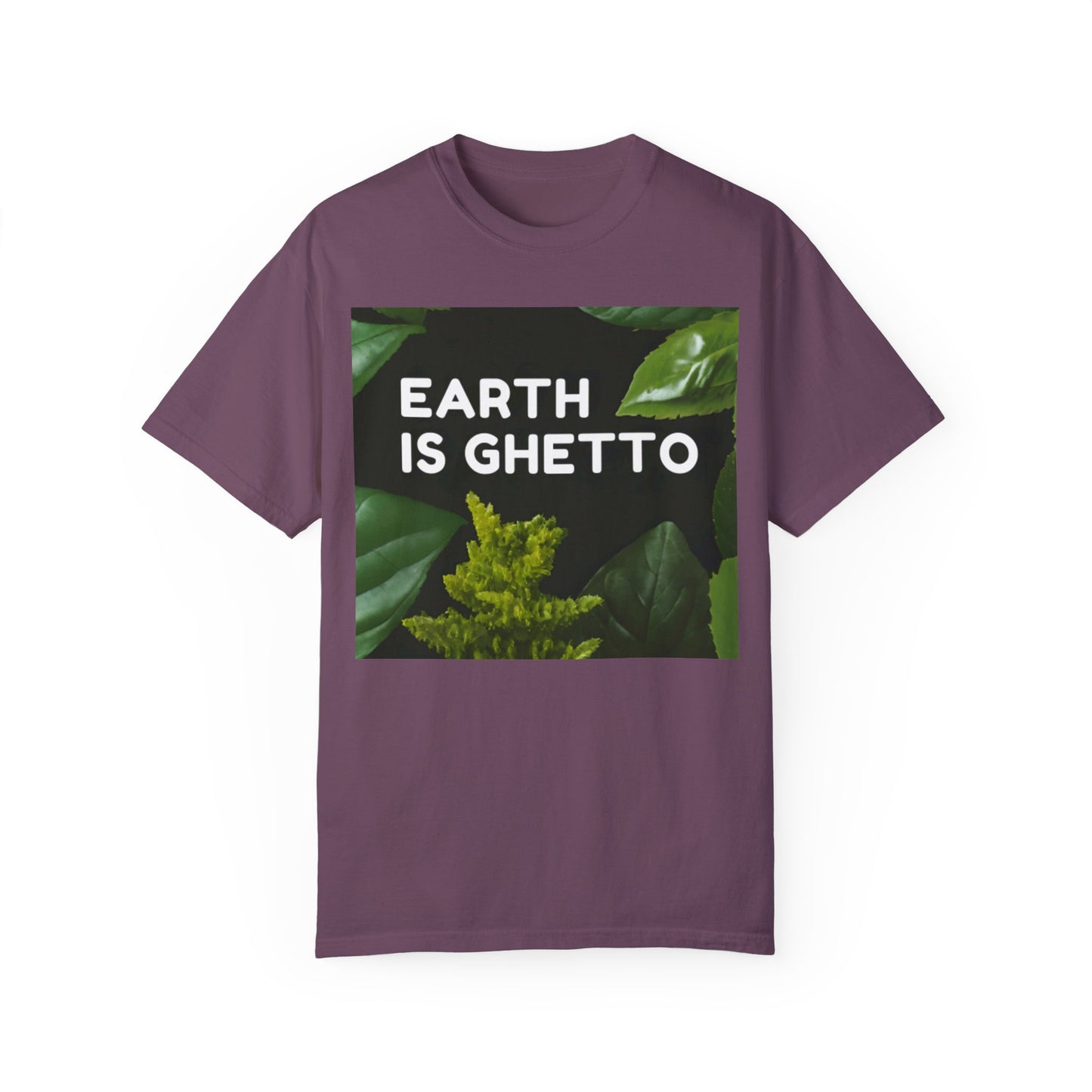 Earth is Ghetto  - Unisex Garment-Dyed T-shirt