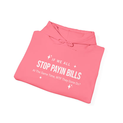 Stop Payin Bills - Unisex Heavy Blend™ Hooded Sweatshirt