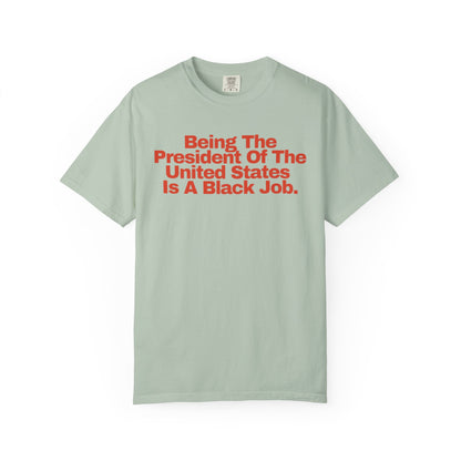 Being The President of The United States is a Black Job  - Unisex Garment-Dyed T-shirt