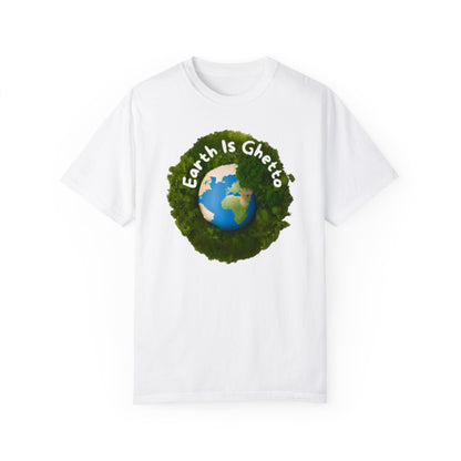 Earth is Ghetto  - Unisex Garment-Dyed T-shirt